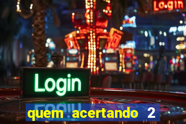quem acertando 2 numeros mega sena ganha
